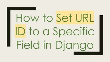 How to Set URL ID to a Specific Field in Django