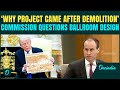 Trump Ballroom Idea at Risk? Commission RIPS INTO Trump Ballroom Concept, Officials Left SPEECHLESS