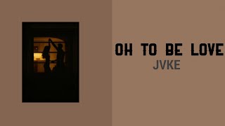 Oh To Be Loved — JVKE   [Lyric Video]🌸