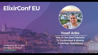 Using OpenTelemetry To Troubleshoot & Monitor Production Applications |Yosef Arbiv| ElixirConf EU 23