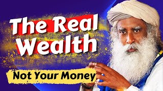 This Is The Real Wealth, Not Your Money | Sadhguru | The Real Wealth | Maanav