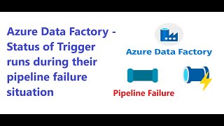 Azure Data Factory - Status of Trigger runs during their pipeline failure situation in ADF