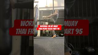 Working on my Muay Thai Front kicks Part 95 #shorts #gym #fitness #mma #muaythai #martialarts