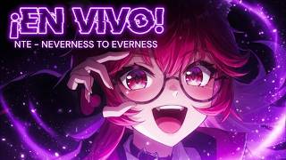 NTE丨Neverness To Everness ¡ESTOY EN VIVO JUGANDO!