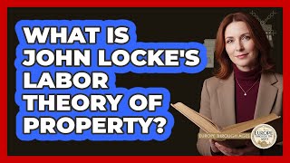 What Is John Locke's Labor Theory Of Property?