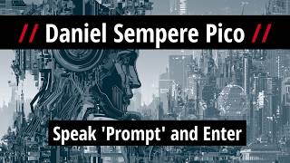Daniel Sempere Pico: Speak 'Prompt' and Enter