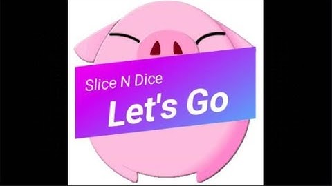 Slice N Dice - Let