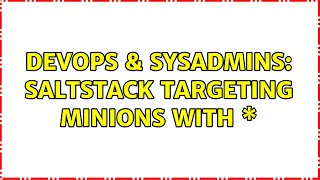 Famous DevOps & SysAdmins: SaltStack targeting minions with \* (3 Solutions!!) Wealth