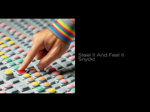 Snyckt - Steel It And Feel It