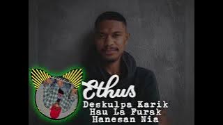 Ethus ||• Deskulpa Karik Ha'u La Furak Hanesan Nia💔🎶🇹🇱( Audio) 2023