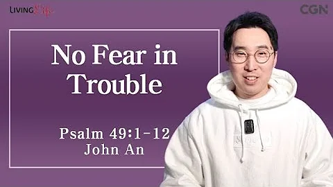 No Fear in Trouble (Psalm 49:1-12) - Living Life 03/09/2024 Daily Devotional Bible Study