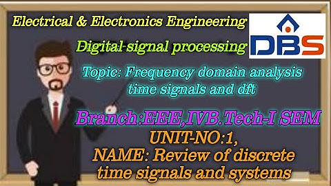 DBS -FREQUENCY DOMAIN ANALYSIS OF DISCRETE TIME SIGNALS AND DFT,REVIEW OF DISCRETE TIME SIGNALS  .