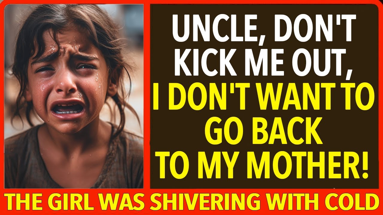 UNCLE, DON'T KICK ME OUT, I DON'T WANT TO GO BACK TO MY MOTHER! THE