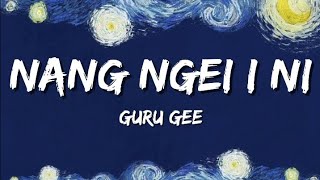 Guru Gee - Nang Ngei I Ni (Lyrics)