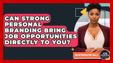 Can Strong Personal Branding Bring Job Opportunities Directly To You? - Job Interview Pro Skills
