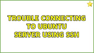Trouble connecting to Ubuntu server using ssh (2 Solutions!!)