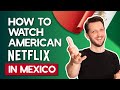 How to Watch American Netflix in Mexico in 2026