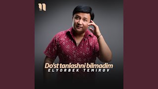Do'st tanlashni bilmadim - Elyorbek Temirov