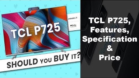 TCL P725 TV Features, Specifications, Price and Full Review