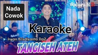 IRWAN DA2 Tangiseh ateh karaoke nada cowok