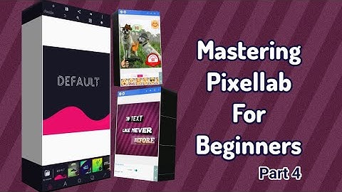 Introduction To Pixellab: Mastering Pixellab For Beginners Part 4