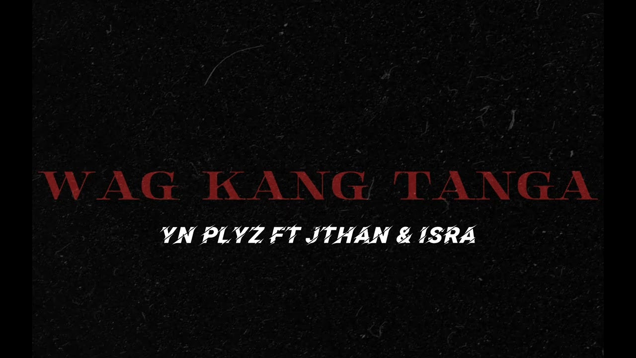 YNPLYZ - WAG KANG TANGA FT. JTHAN & ISRA (PROD EUREKA BEATS) (STFR) (SLIMEGANG) (MUSICKILLAH)