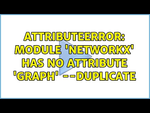 AttributeError: module 'networkx' has no attribute 'Graph' --duplicate (2 Solutions!!)