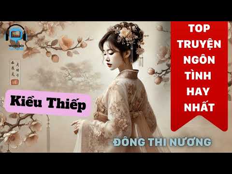 Video Kiều Thiếp - Chương 51 - 60 - Đông Thi Nương - youtube