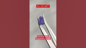 15 Giây Biết Ngay Phôi Cắt Giác - Facet Đá Sapphire - Lục Yên | Kim Hải Thiên