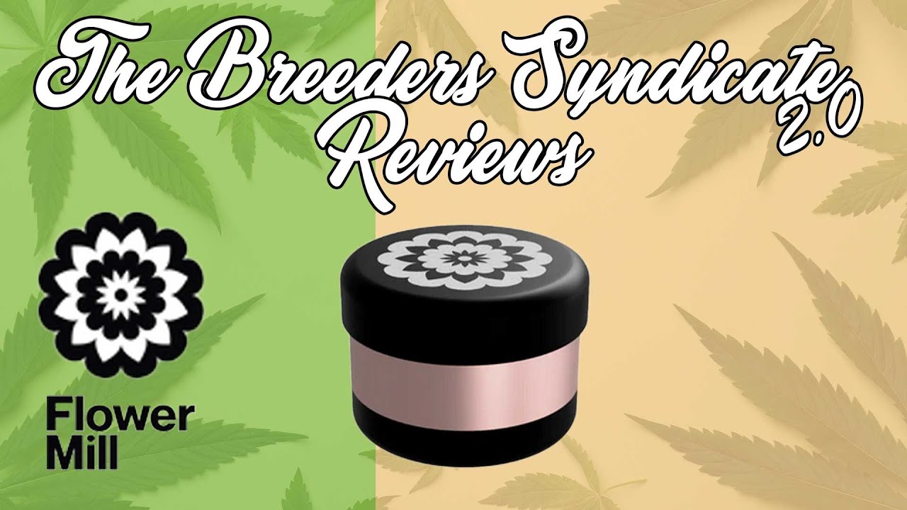 Breeders Syndicate Reviews - The Flower Mill Grinder - herb 420 Grinding Tool