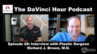 Interview with Plastic Surgeon Richard J. Brown, M.D. [The DaVinci Hour Podcast Episode 28] Net Worth