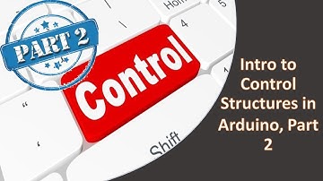 Arduino Control Structures you NEED to Know About Part 2