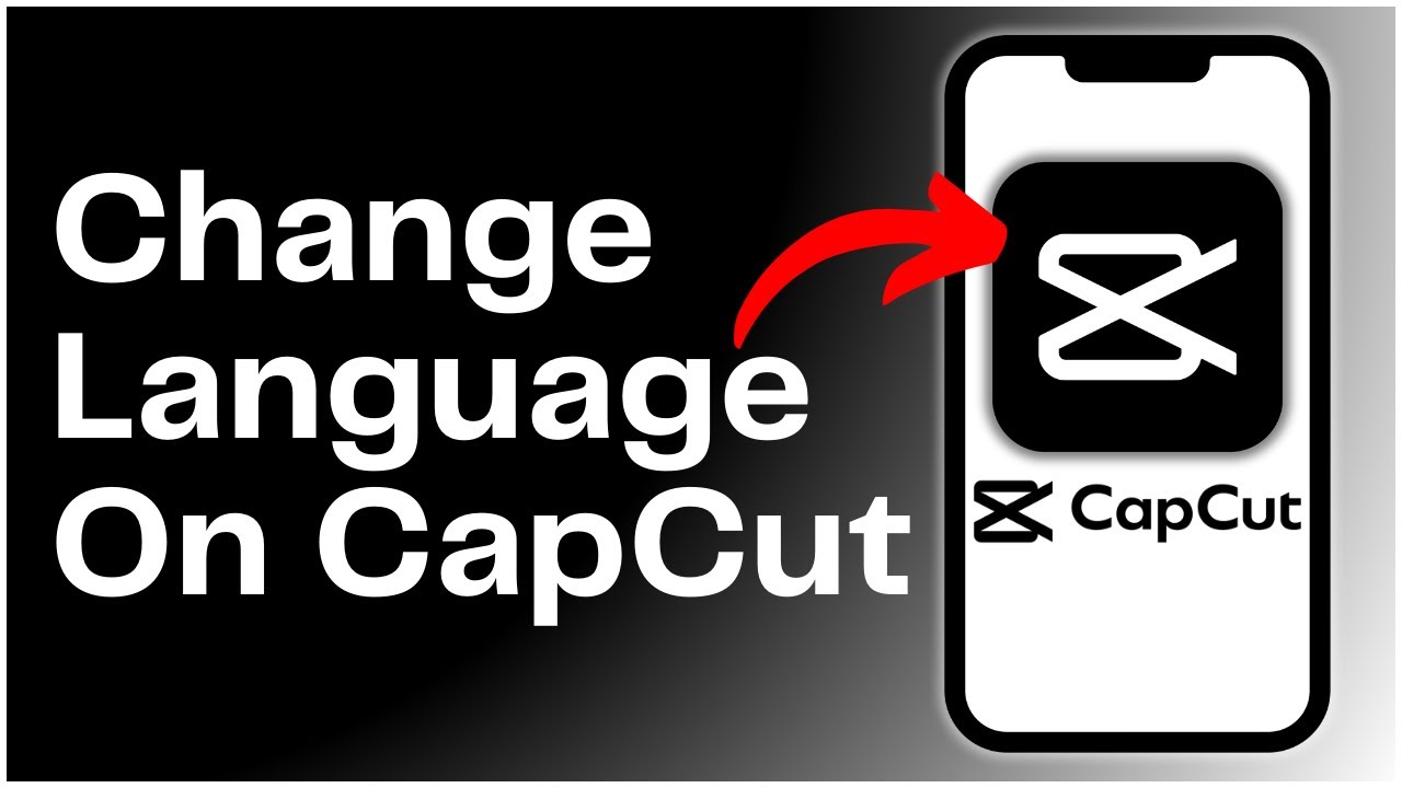 How To Change Language On CapCut 2024 - YouTube