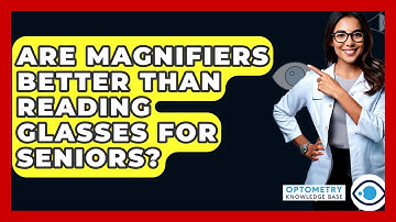 Are Magnifiers Better Than Reading Glasses For Seniors? - Optometry Knowledge Base