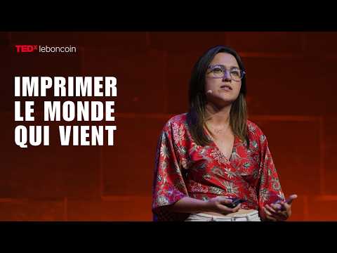 Imprimer le monde qui vient | Manon Borloo | TEDxLeboncoin