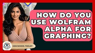 How Do You Use Wolfram Alpha For Graphing? - High School Toolkit