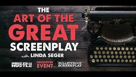 The Art of Writing the GREAT Screenplay with Linda Seger (CROSSOVER EVENT)