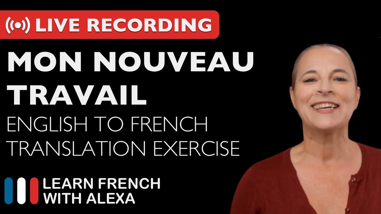 Live Mon Nouveau Travail English To French Translation Exercise