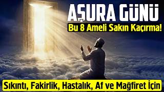 Aşura Günü Bu 8 Ameli Sakın Kaçırma! Fakirlik, Hastalık, Sıkıntı, Af ve Mağfiret İçin Reçete Burada