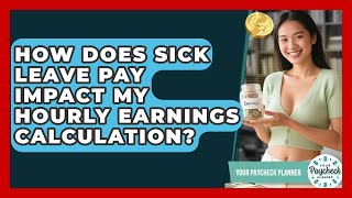 How Does Sick Leave Pay Impact My Hourly Earnings Calculation? - Your Paycheck Planner