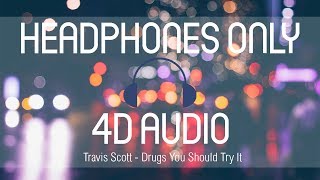 Video thumbnail of "Travis Scott - Drugs You Should Try It (4D AUDIO) (USE HEADPHONES)"