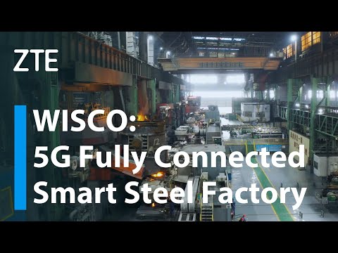 ZTE & China Unicom | WISCO:  A 5G Fully Connected Smart Steel Factory