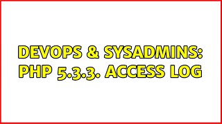 DevOps & SysAdmins: Php 5.3.3. Access log