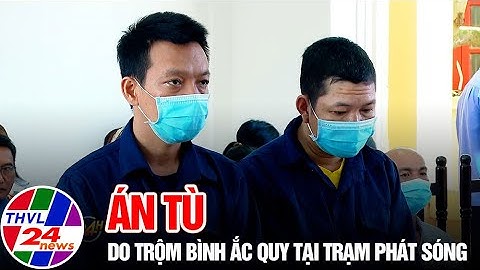 Án tù cho 2 đối tượng trộm cắp bình ắc quy tại các trạm thu phát sóng thông tin di động