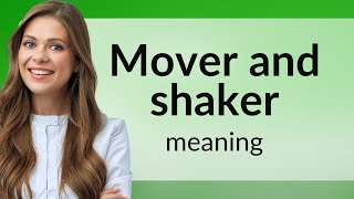 Movers and Shakers: Understanding the Power Behind the Phrase