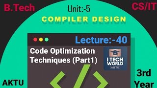 Compiler Design - CD (Lec:-40) Unit :-5 Code Optimization techniques Part 1 B.Tech AKTU 3rd Year CSE