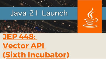 Java 21: Feature #11 - JEP 448: Vector API (Sixth Incubator)