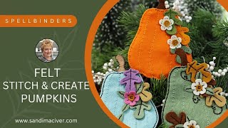 Spellbinders Felt Stitch and Create Pumpkins