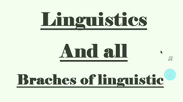 All about Linguistics and all brances Or the scope of linguistics.