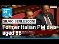 Former Italian prime minister Silvio Berlusconi dies at 86 • FRANCE 24 English